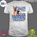 All I Care About My German Shepherd And Like Maybe - Adult & Kids T-Shirts, Sweatshirts & Hoodies apparel design preview 1