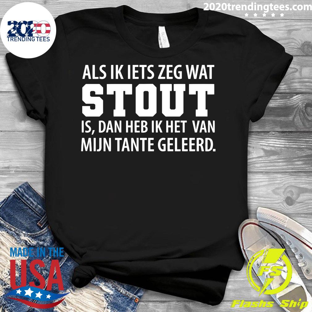 Als Ik Lets Zeg Wat Stout - Adult & Kids T-Shirts, Sweatshirts & Hoodies apparel design preview 3