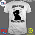 American Veteran Battle Heroes I Have Nothing To - Adult & Kids T-Shirts, Sweatshirts & Hoodies apparel design preview 1