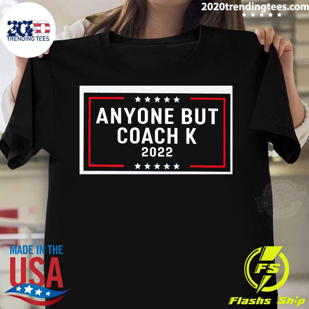 Anyone But Coach K 2022 - Adult & Kids T-Shirts, Sweatshirts & Hoodies apparel design preview 1