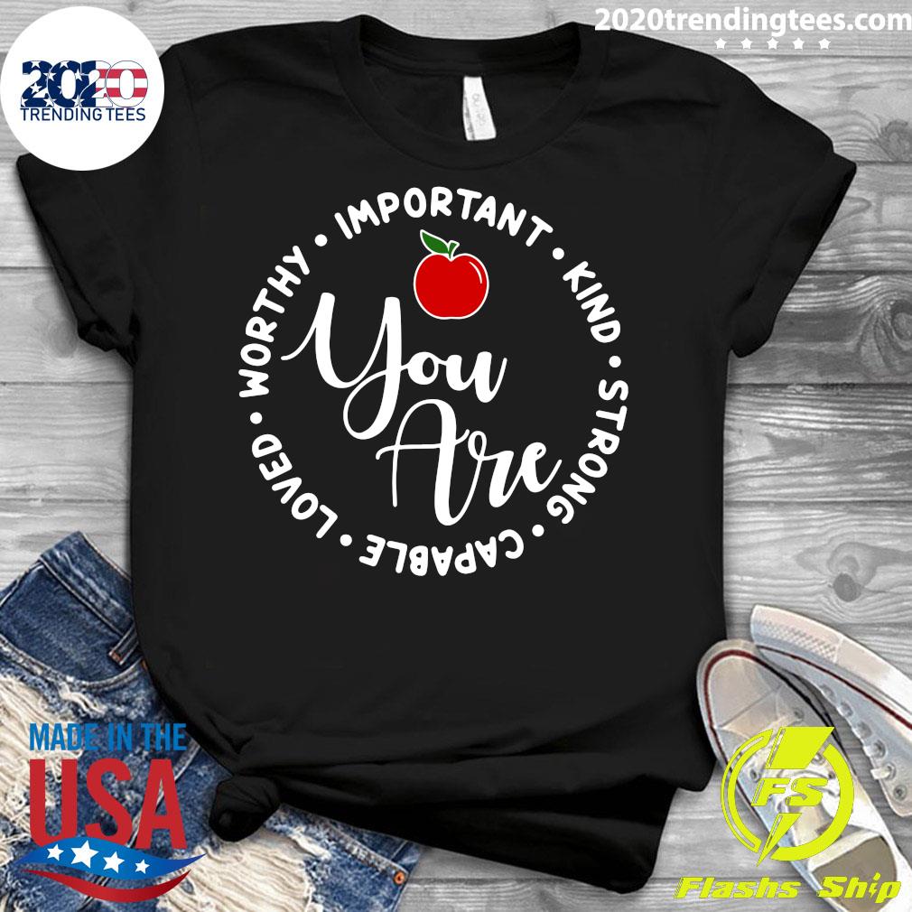 Apple Worthy Important Kind Strong Capable Loved You - Adult & Kids T-Shirts, Sweatshirts & Hoodies apparel design preview 3