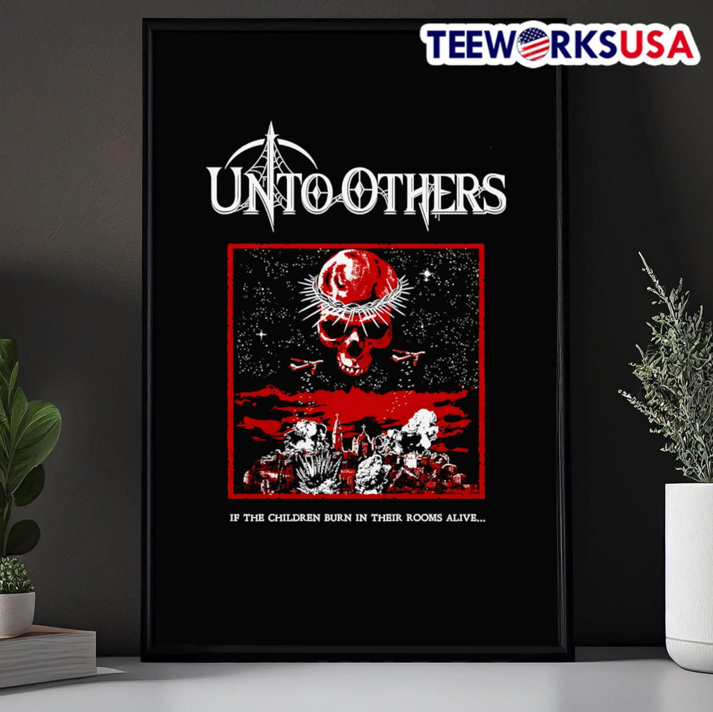 Unto Others if the children burn in their rooms alive - Adult & Kids T-Shirts, Sweatshirts & Hoodies apparel design preview 5