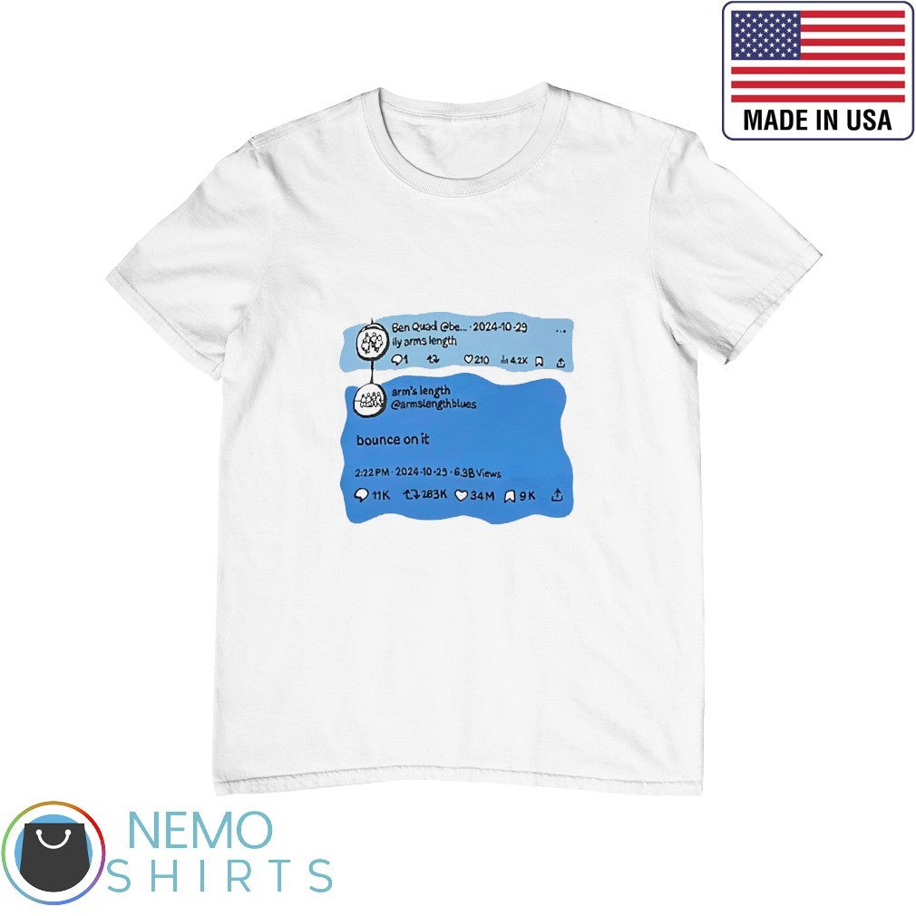 Ben Quad ily arms length bounce on it tweet - Adult & Kids T-Shirts, Sweatshirts & Hoodies apparel design preview 1