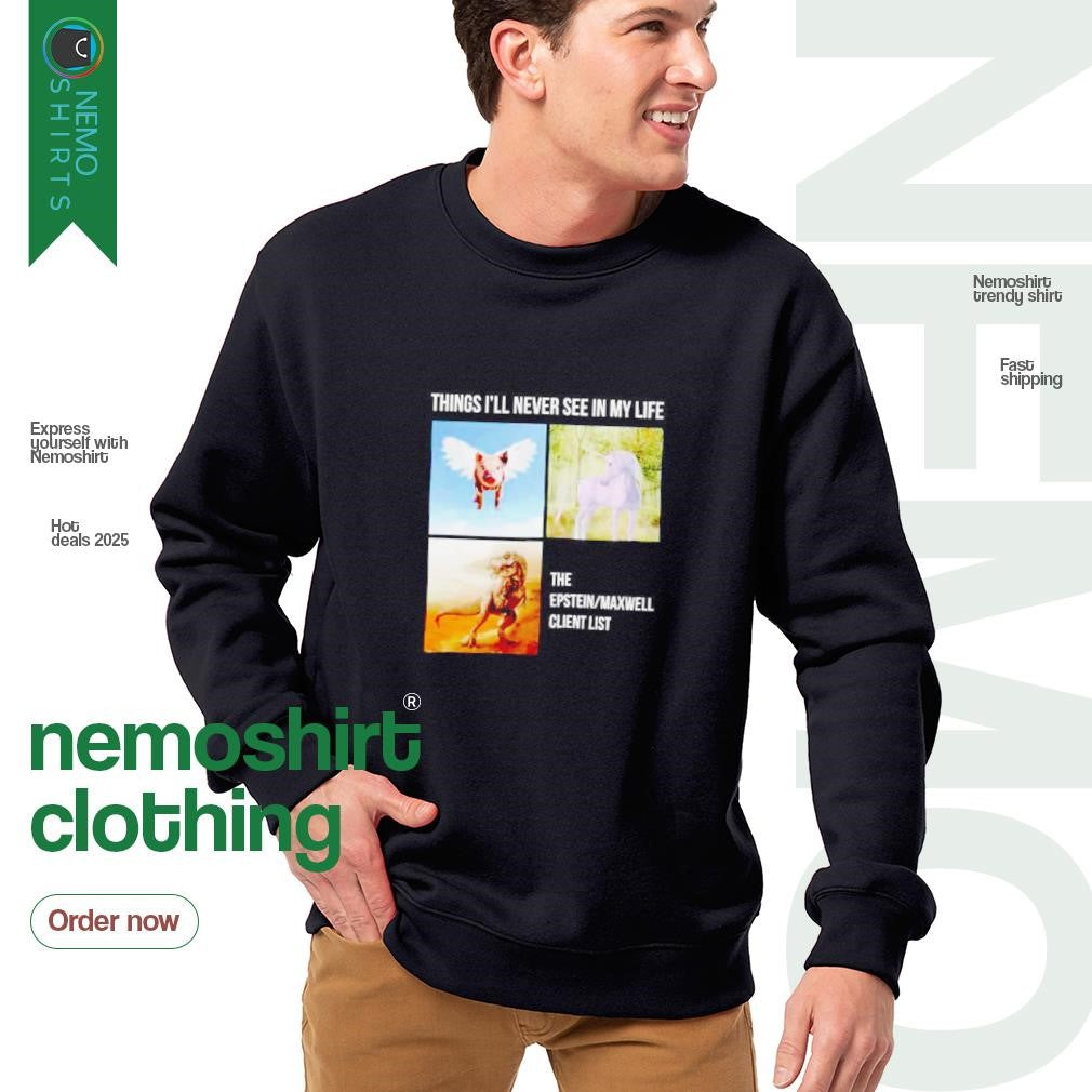 Things I'll never see in my life the Epstein Maxwell - Adult & Kids T-Shirts, Sweatshirts & Hoodies apparel design preview 4