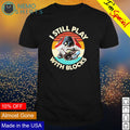 I still play with blocks - Adult & Kids T-Shirts, Sweatshirts & Hoodies apparel design preview 1