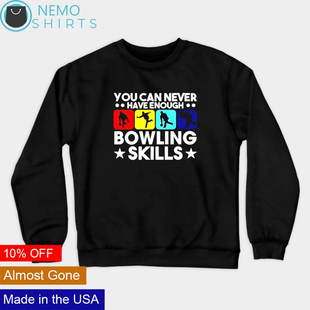 You can never have enough bowling skills - Adult & Kids T-Shirts, Sweatshirts & Hoodies apparel design preview 4