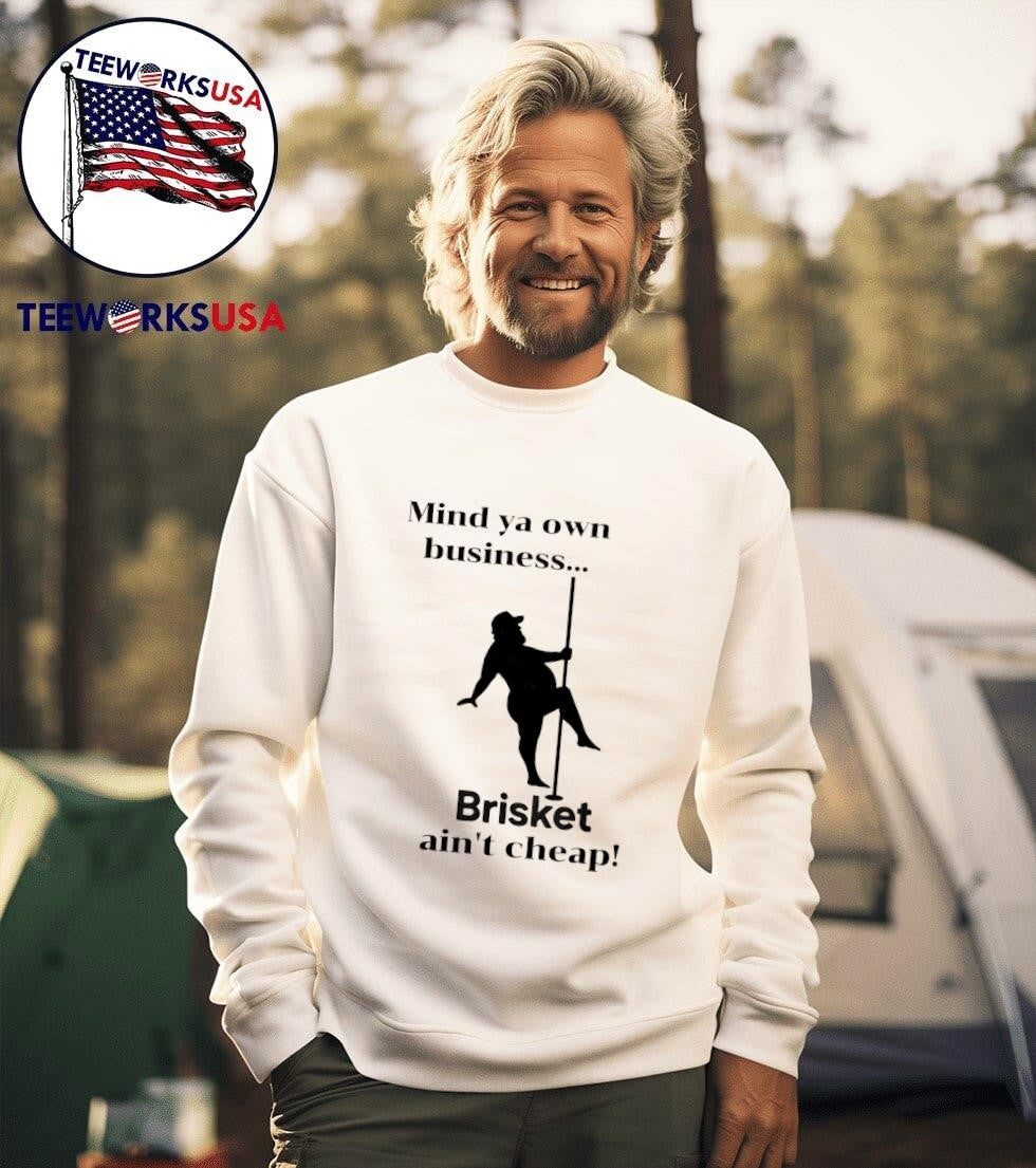 Mind ya own business Brisket ain't cheap - Adult & Kids T-Shirts, Sweatshirts & Hoodies apparel design preview 3
