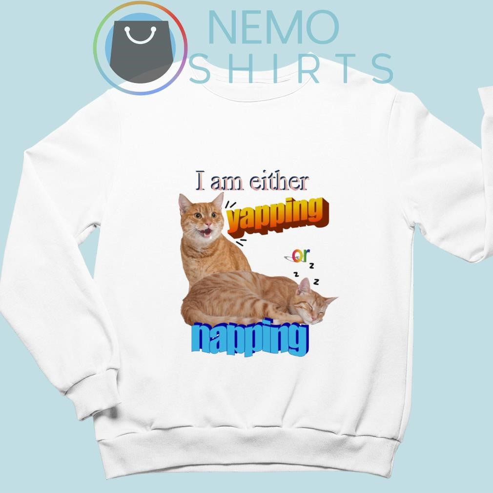 I am either yapping or napping cat meme - Adult & Kids T-Shirts, Sweatshirts & Hoodies apparel design preview 5