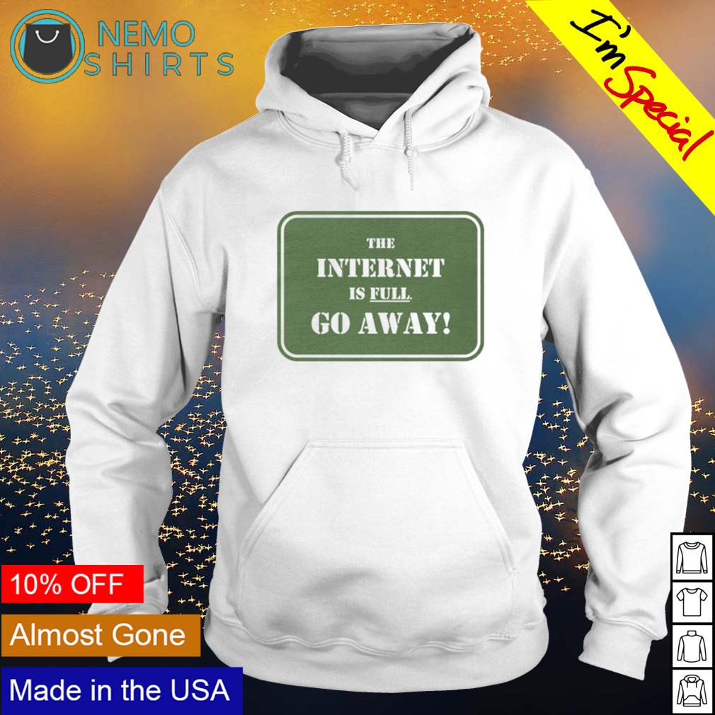 The internet is full go away - Adult & Kids T-Shirts, Sweatshirts & Hoodies apparel design preview 2
