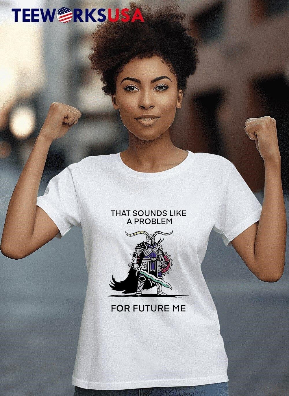 That sounds like a problem for future me - Adult & Kids T-Shirts, Sweatshirts & Hoodies apparel design preview 4