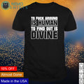 To fuck around is human find out divine - Adult & Kids T-Shirts, Sweatshirts & Hoodies apparel design preview 1