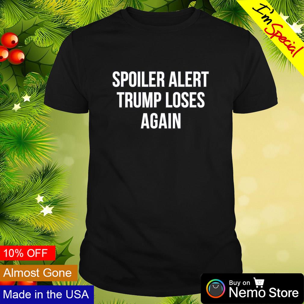 Spoiler alert Trump loses again - Adult & Kids T-Shirts, Sweatshirts & Hoodies apparel design preview 1