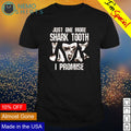 Just one more shark tooth I promise - Adult & Kids T-Shirts, Sweatshirts & Hoodies apparel design preview 1