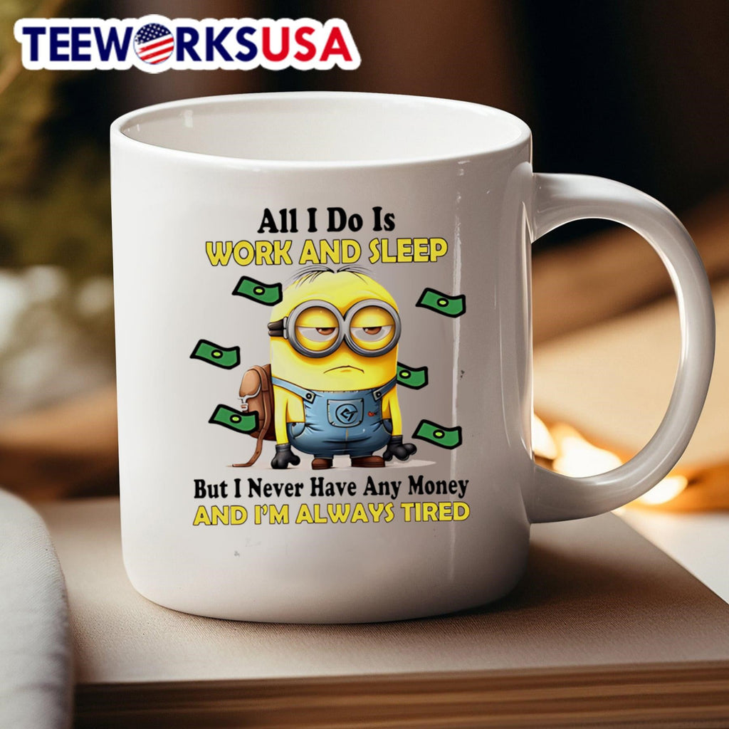 Minion all I do is work and sleep but never have any - Adult & Kids T-Shirts, Sweatshirts & Hoodies apparel design preview 4