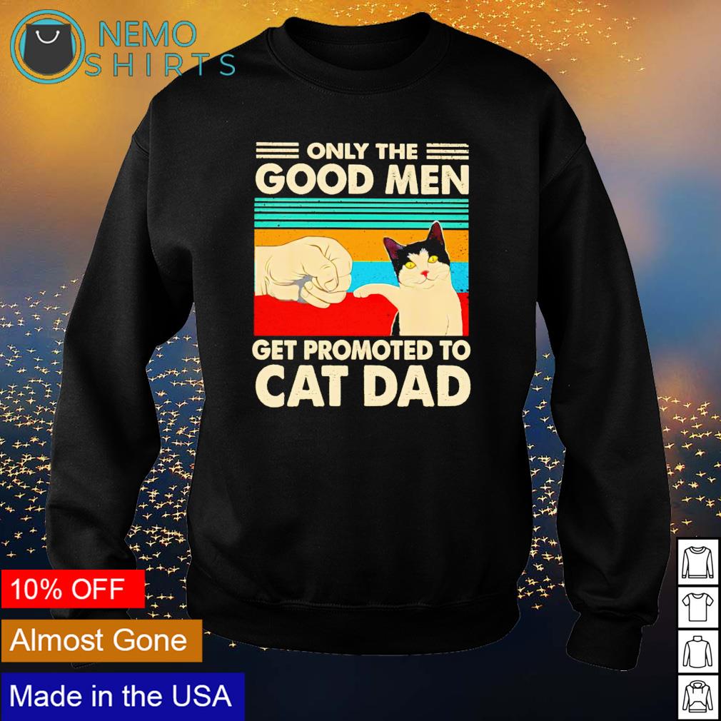 Only the good men get promoted to cat dad - Adult & Kids T-Shirts, Sweatshirts & Hoodies apparel design preview 4