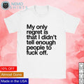 My only regret is that I didn't tell enough people to - Adult & Kids T-Shirts, Sweatshirts & Hoodies apparel design preview 1