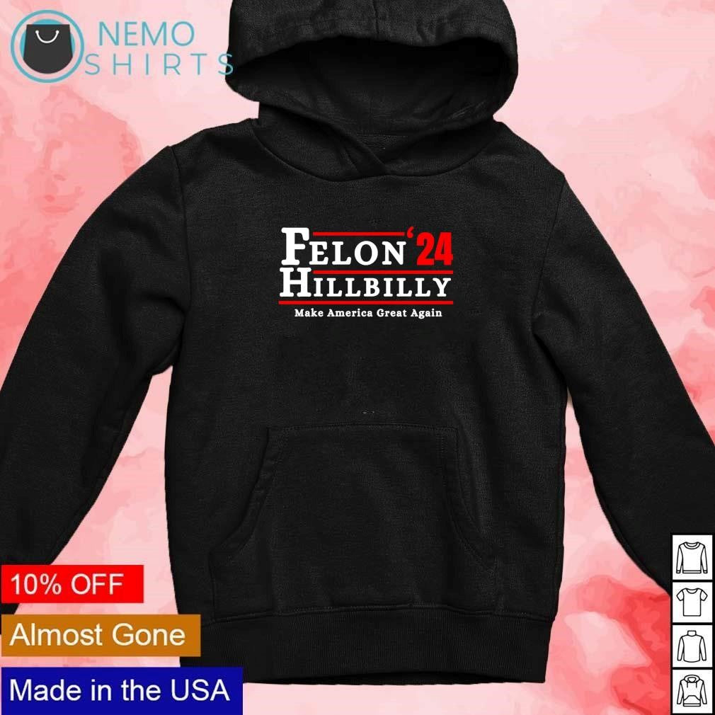 Felon Hillbilly 2024 make America great again - Adult & Kids T-Shirts, Sweatshirts & Hoodies apparel design preview 2