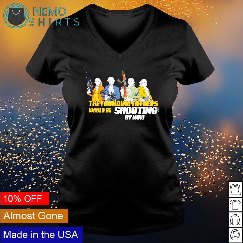 The founding fathers would be shooting by now - Adult & Kids T-Shirts, Sweatshirts & Hoodies apparel design preview 5