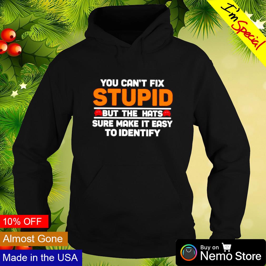 You can't fix stupid but the hats sure make it easy - Adult & Kids T-Shirts, Sweatshirts & Hoodies apparel design preview 2