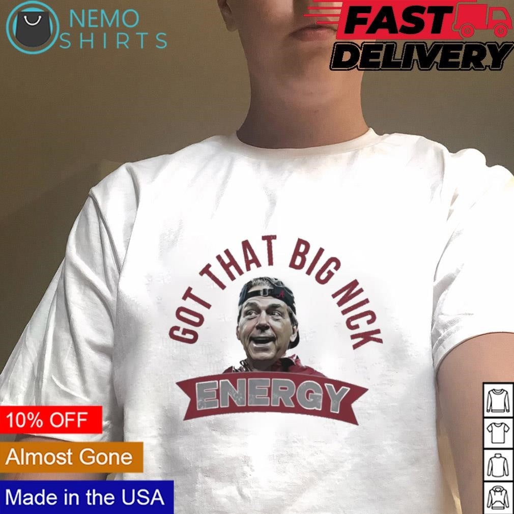 Got that big Nick energy Alabama Crimson Tide 2023 - Adult & Kids T-Shirts, Sweatshirts & Hoodies apparel design preview 1