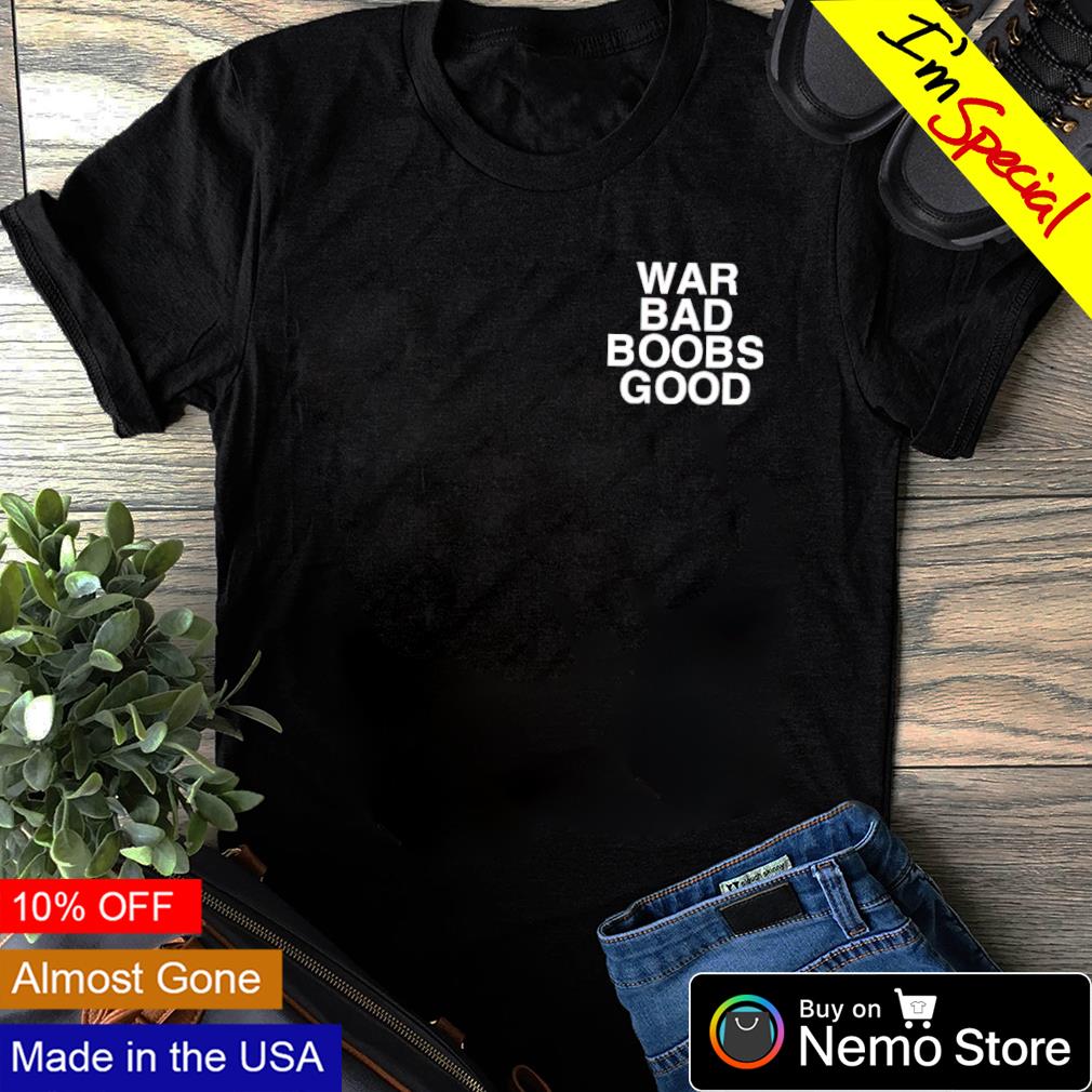 War bad boobs good assholes live forever - Adult & Kids T-Shirts, Sweatshirts & Hoodies apparel design preview 1