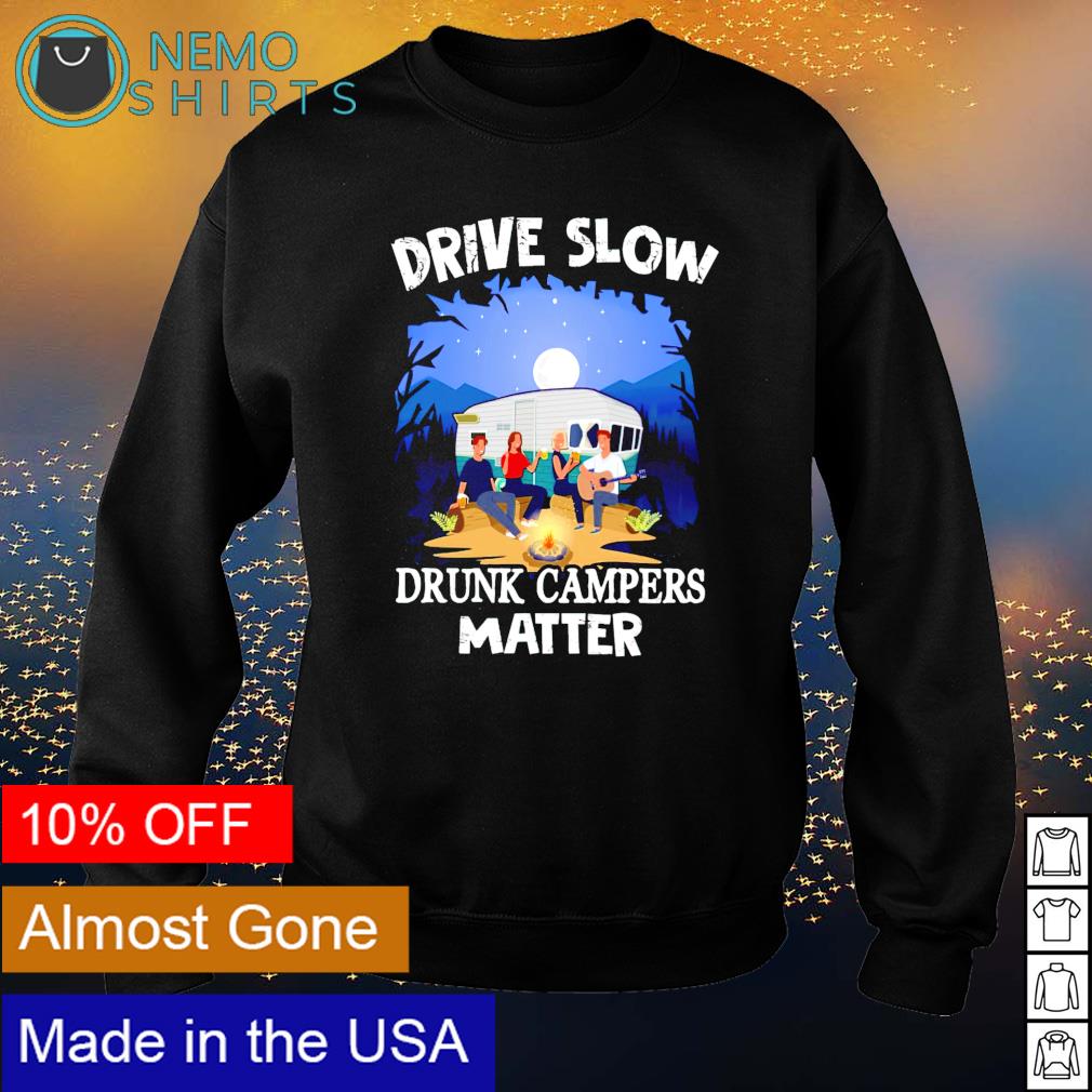 Drive slow drunk campers matter - Adult & Kids T-Shirts, Sweatshirts & Hoodies product image 4
