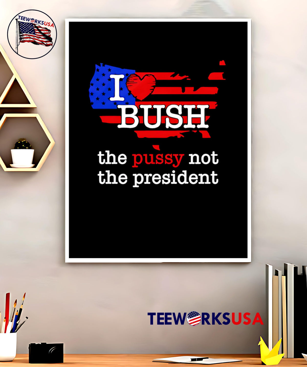 I Love Bush The Pussy Not President - Adult & Kids T-Shirts, Sweatshirts & Hoodies apparel design preview 5