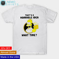 Simpson that's a horrible idea what time - Adult & Kids T-Shirts, Sweatshirts & Hoodies apparel design preview 1