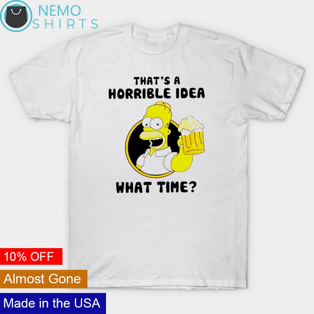 Simpson that's a horrible idea what time - Adult & Kids T-Shirts, Sweatshirts & Hoodies apparel design preview 1