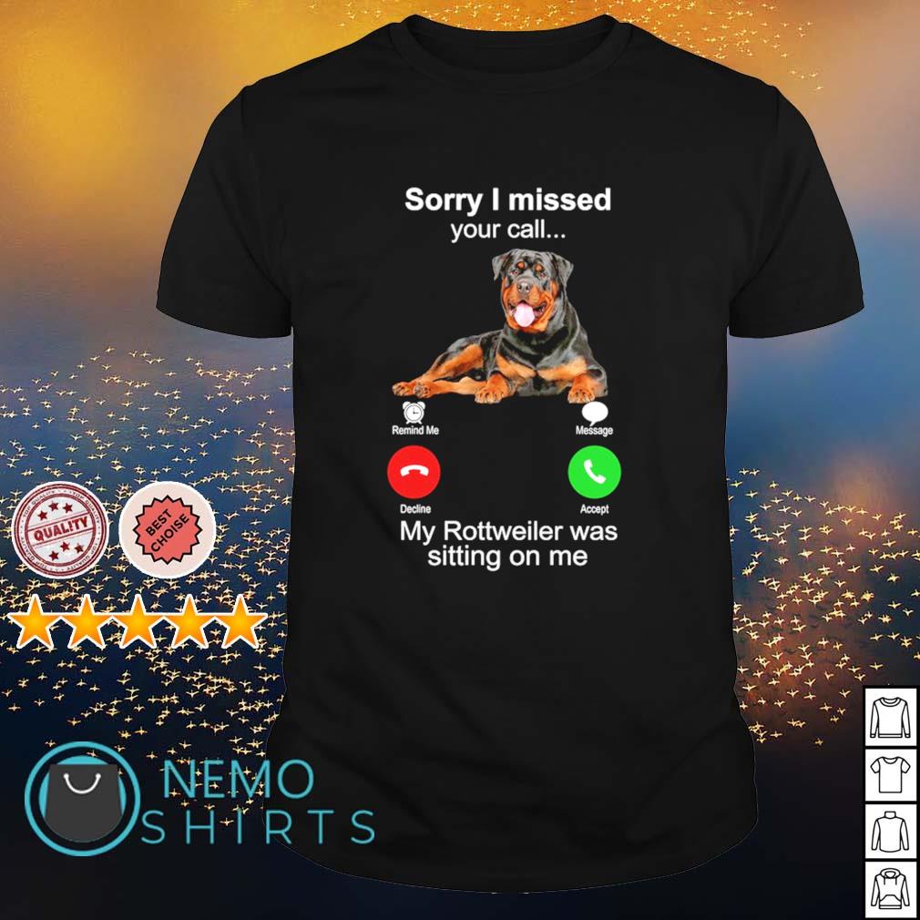 Sorry I missed your call my Rottweiler was sitting on - Adult & Kids T-Shirts, Sweatshirts & Hoodies apparel design preview 1