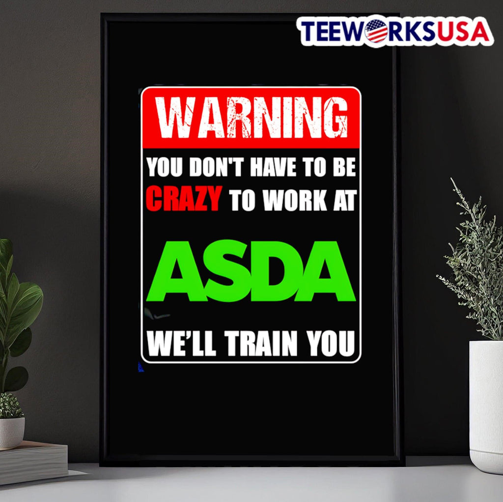 Warning you don't have to be crazy work at ASDA we'll - Adult & Kids T-Shirts, Sweatshirts & Hoodies apparel design preview 5
