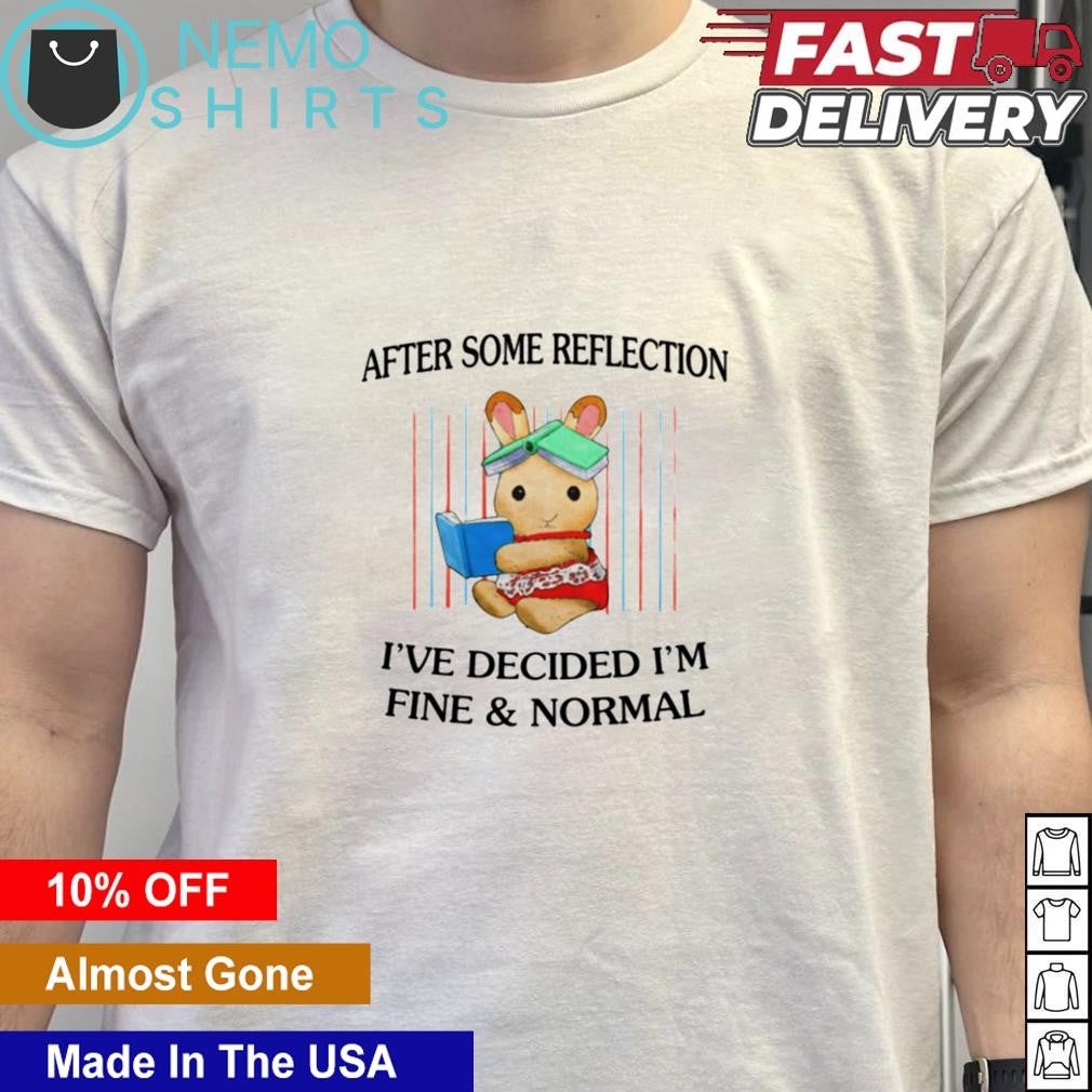 Bunny after some reflection I've decided I'm fine and - Adult & Kids T-Shirts, Sweatshirts & Hoodies apparel design preview 5