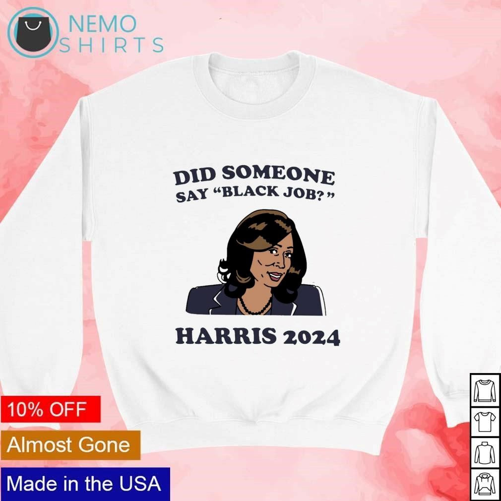 Did someone say black job Kamala Harris 2024 - Adult & Kids T-Shirts, Sweatshirts & Hoodies apparel design preview 4