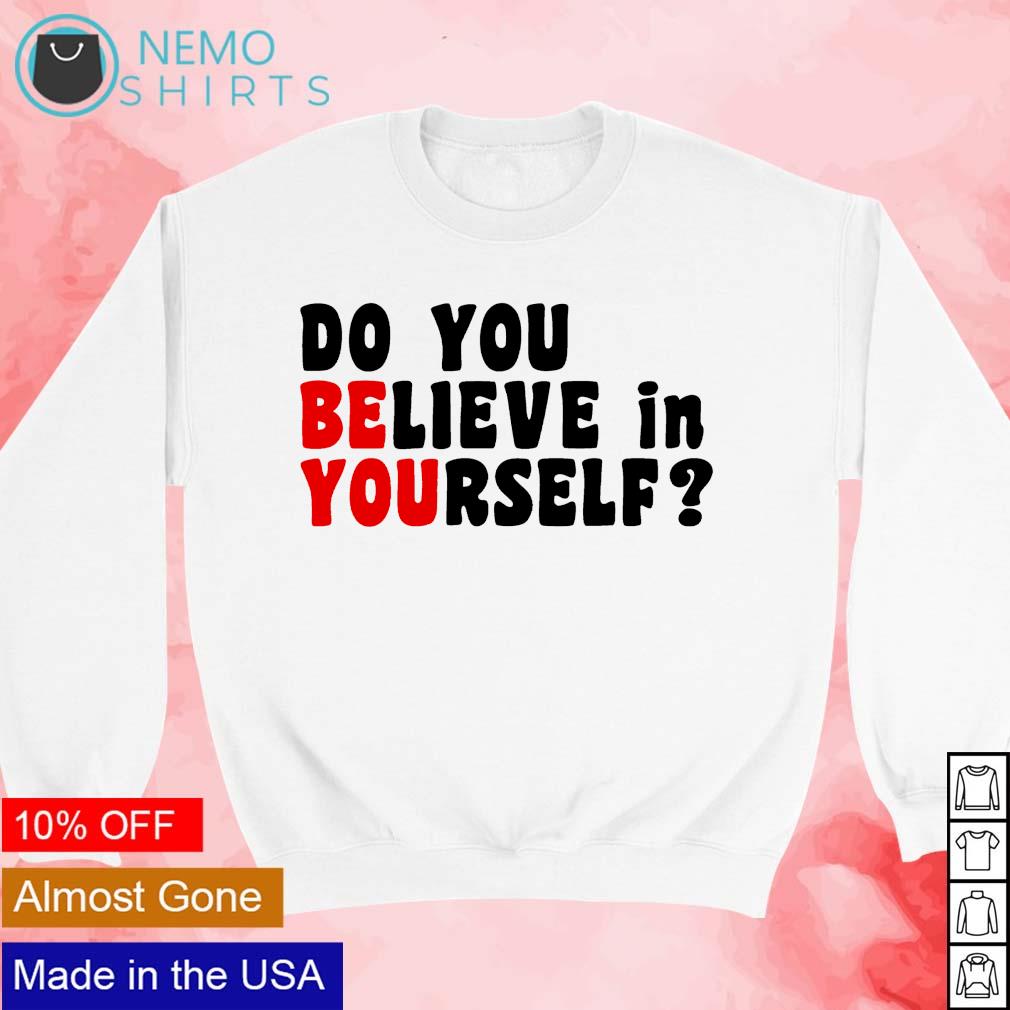 Do you believe in yourself - Adult & Kids T-Shirts, Sweatshirts & Hoodies apparel design preview 3