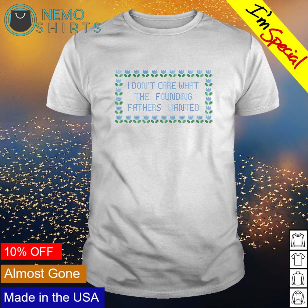 I don't care what the founding fathers wanted - Adult & Kids T-Shirts, Sweatshirts & Hoodies apparel design preview 1