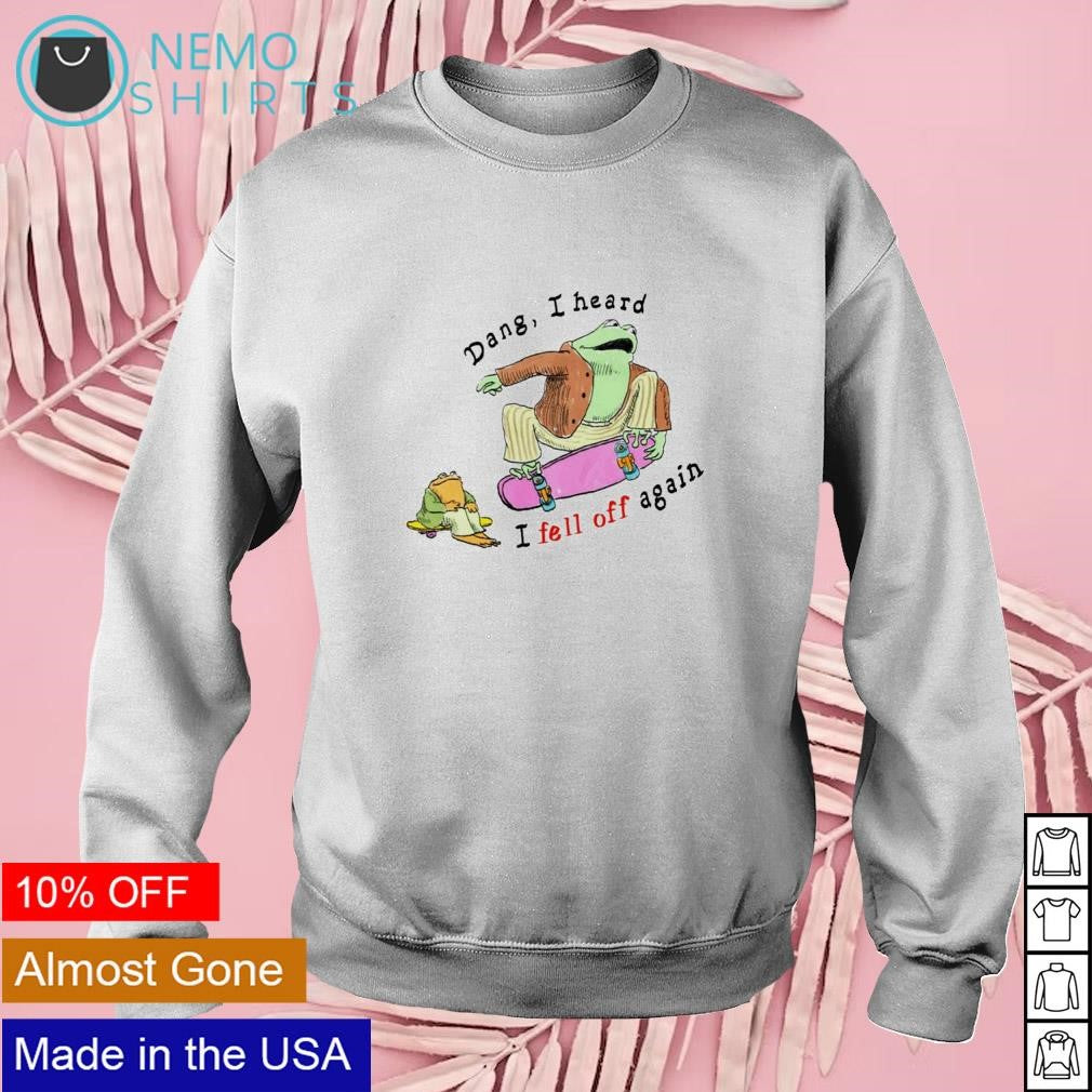 Dang T heard I fell off again - Adult & Kids T-Shirts, Sweatshirts & Hoodies apparel design preview 3