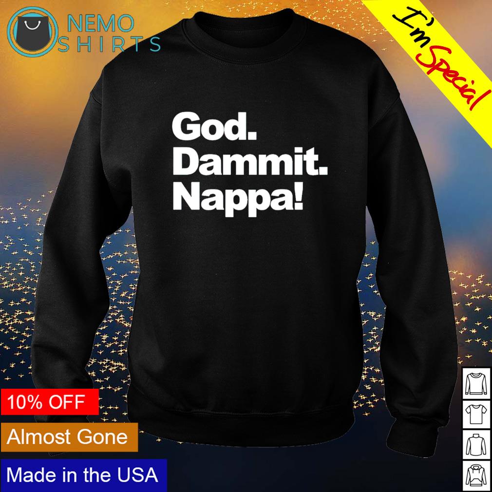 God dammit nappa - Adult & Kids T-Shirts, Sweatshirts & Hoodies apparel design preview 4