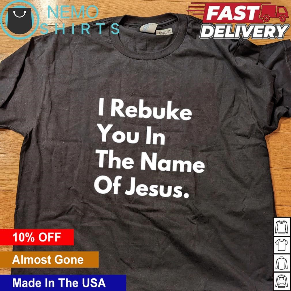I rebuke you in the name of Jesus - Adult & Kids T-Shirts, Sweatshirts & Hoodies apparel design preview 4