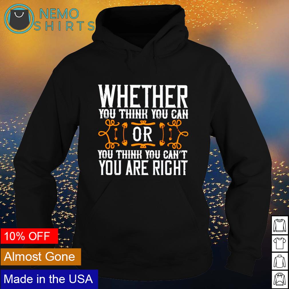 Whether you think can or cant youre right - Adult & Kids T-Shirts, Sweatshirts & Hoodies apparel design preview 2