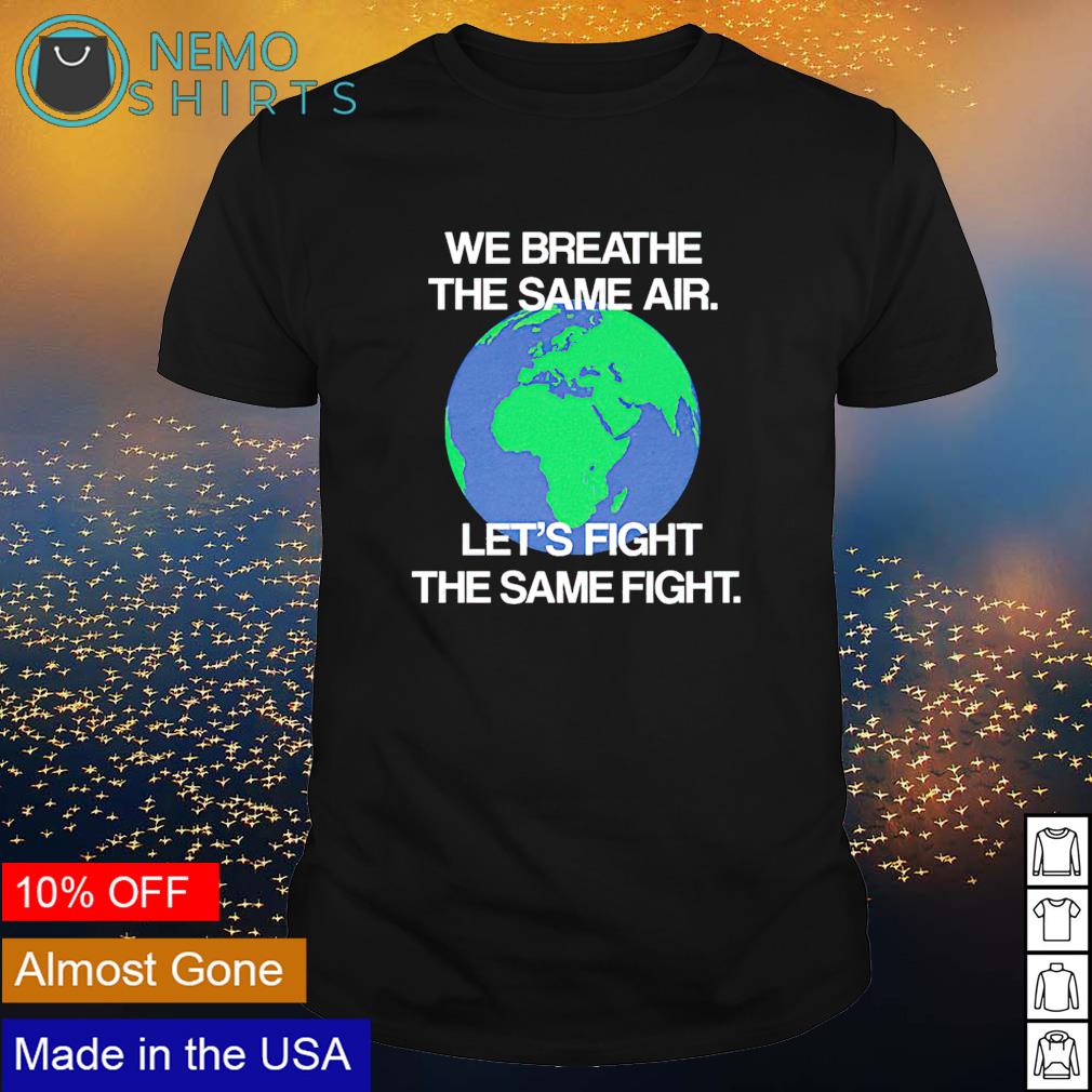 We breathe the same air let's fight - Adult & Kids T-Shirts, Sweatshirts & Hoodies apparel design preview 1