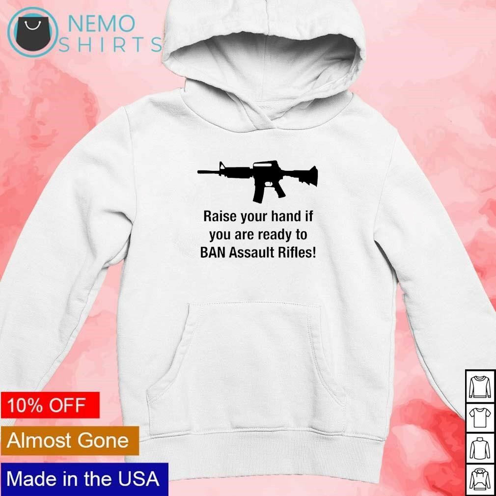 AR15 raise your hand if you are ready to ban assault - Adult & Kids T-Shirts, Sweatshirts & Hoodies apparel design preview 2