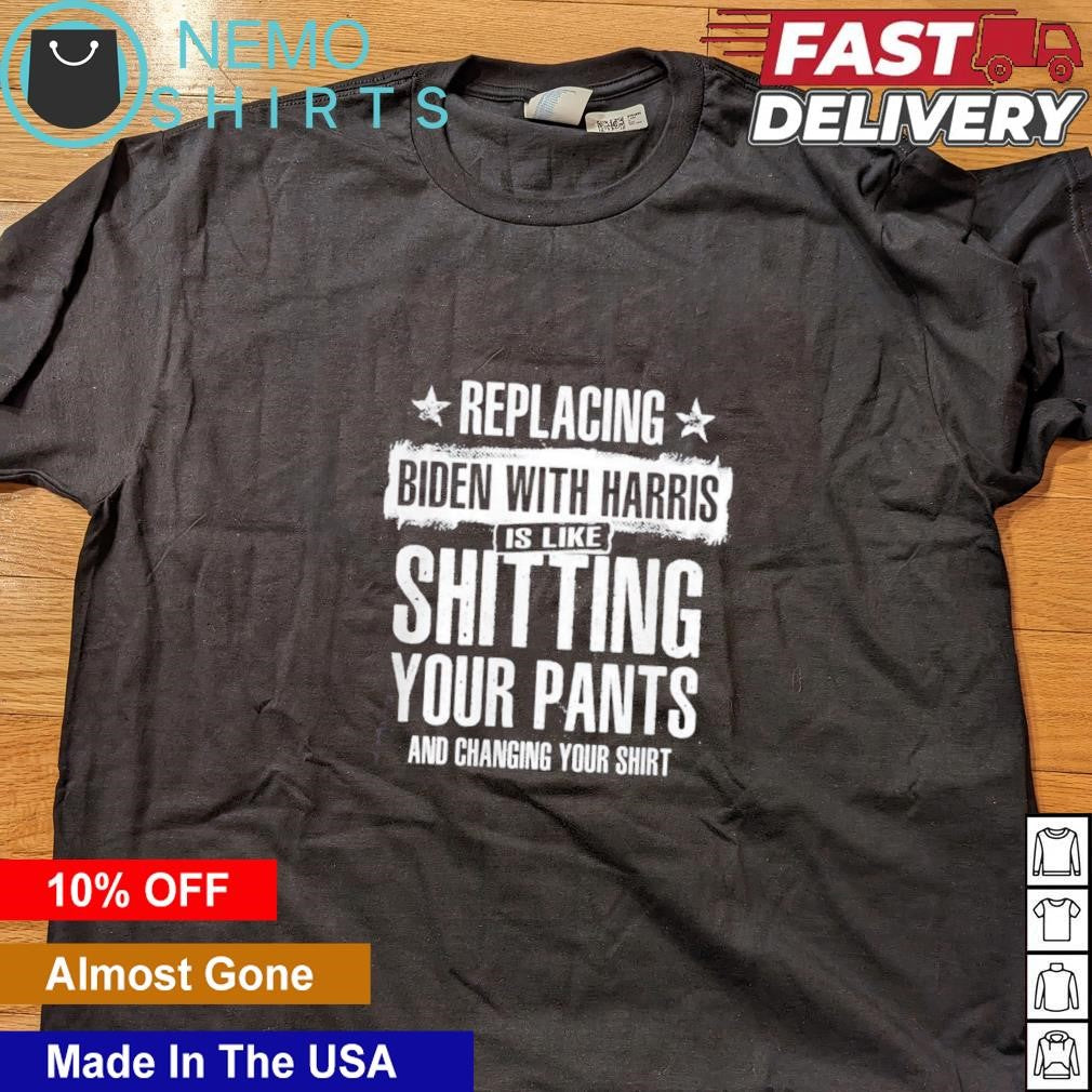 Replacing Biden with Harris is like shitting your - Adult & Kids T-Shirts, Sweatshirts & Hoodies apparel design preview 4