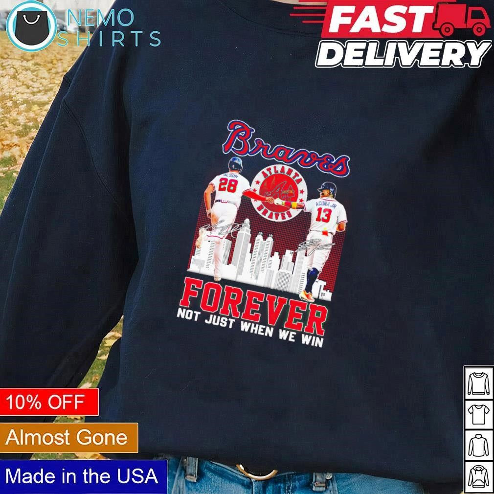 Olson and Acuna Jr Braves forever not just when we - Adult & Kids T-Shirts, Sweatshirts & Hoodies apparel design preview 3