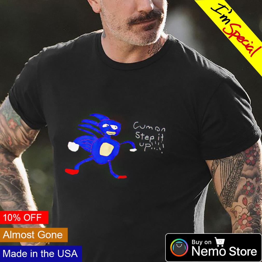 Sonic cumon step it up - Adult & Kids T-Shirts, Sweatshirts & Hoodies apparel design preview 4