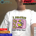 I squeeze chicks and drink paint - Adult & Kids T-Shirts, Sweatshirts & Hoodies apparel design preview 1