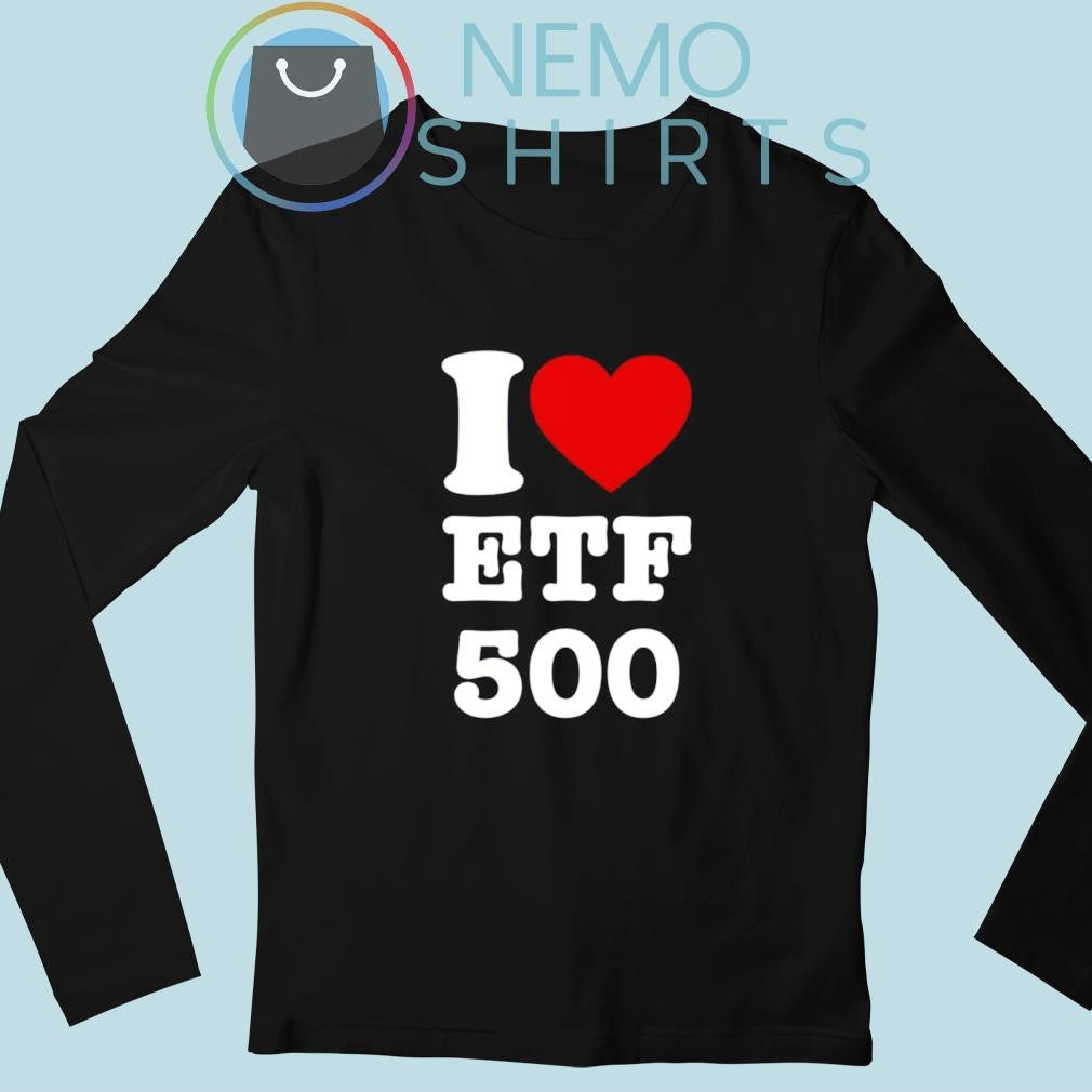 I love etf 500 - Adult & Kids T-Shirts, Sweatshirts & Hoodies apparel design preview 3