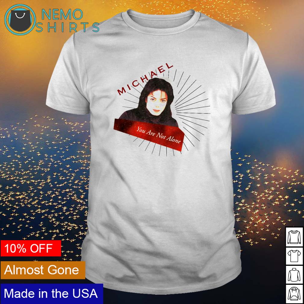 Michael Jackson you are not alone - Adult & Kids T-Shirts, Sweatshirts & Hoodies apparel design preview 1