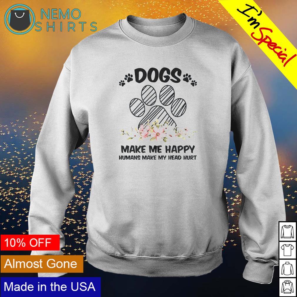 Dogs make me happy humans my head hurt - Adult & Kids T-Shirts, Sweatshirts & Hoodies apparel design preview 4