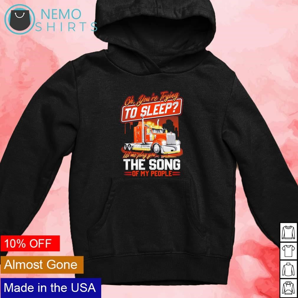 Oh you're trying to sleep let me play you the song of - Adult & Kids T-Shirts, Sweatshirts & Hoodies apparel design preview 4