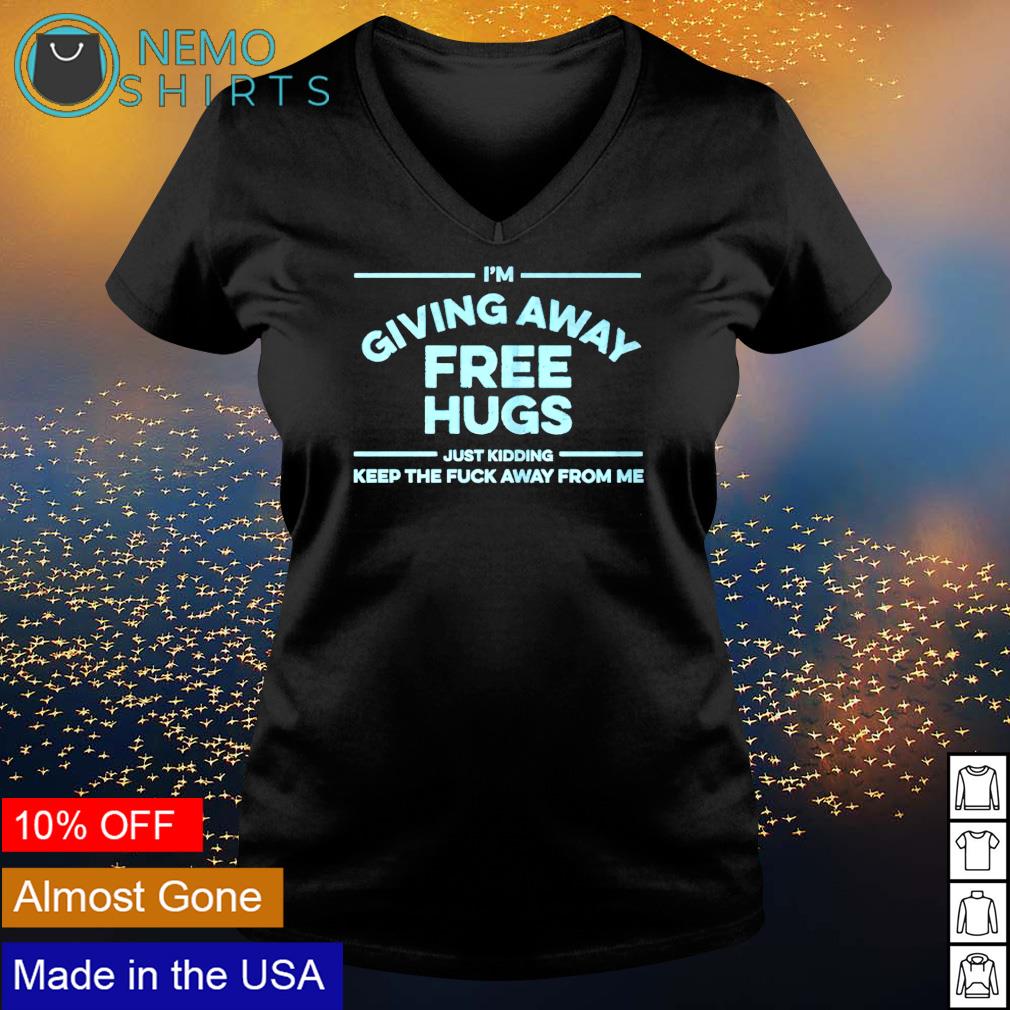 I'm giving away free hugs just kidding keep the fuck - Adult & Kids T-Shirts, Sweatshirts & Hoodies apparel design preview 5
